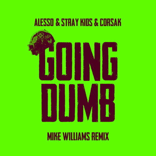 Going Dumb (Mike Williams Remix) - Alesso / Stray Kids (스트레이 키즈) / CORSAK胡梦周